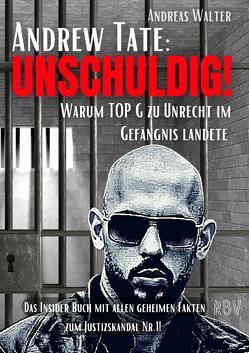 ANDREW TATE : UNSCHULDIG! – Warum TOP G zu Unrecht im Gefängnis landete – Das Insider Buch mit allen geheimen Fakten zum Justizskandal Nr.1! von Walter,  Andreas