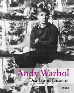 Andy Warhol. Death and Disaster von Bastian,  Heiner, Dallmann,  Antje, Kunstsammlungen Chemnitz,  Kunstsammlungen Chemnitz, Mössinger,  Ingrid