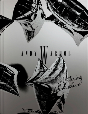 Andy Warhol. Exhibits – A Glittering Alternative von Dobner,  Marianne