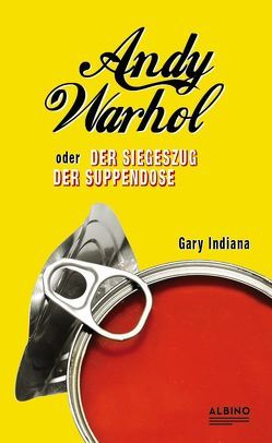 Andy Warhol oder: Der Siegeszug der Suppendose von Heine,  Nicola, Indiana,  Gary, Stafe,  Timm