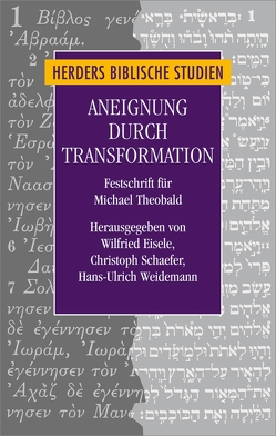 Aneignung durch Transformation von Backhaus,  Knut, Ebner,  Professor Martin, Eisele,  Wilfried, Frankemölle,  Hubert, Gielen,  Marlis, Gross,  Walter, Häfner,  Professor Gerd, Heil,  Christoph, Hofius,  Otfried, Hoppe,  Prof. Rudolf, Kampling,  Rainer, Lehmann,  Karl, Nicklas,  Professor Tobias, Reichardt,  Michael, Schaefer,  Christoph, Schmeller,  Thomas, Söding,  Thomas, Theobald,  Professor Christoph, Weidemann,  Hans-Ulrich, Zumstein,  Jean