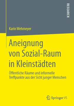 Aneignung von Sozial-Raum in Kleinstädten von Wehmeyer,  Karin
