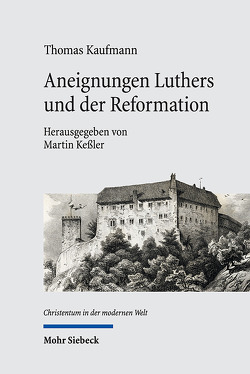 Aneignungen Luthers und der Reformation von Kaufmann,  Thomas, Keßler,  Martin, Pape,  Marlene