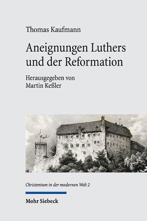 Aneignungen Luthers und der Reformation von Kaufmann,  Thomas, Keßler,  Martin, Pape,  Marlene