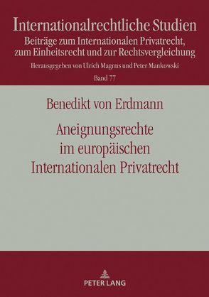 Aneignungsrechte im europäischen Internationalen Privatrecht von von Erdmann,  Benedikt