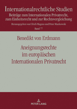 Aneignungsrechte im europäischen Internationalen Privatrecht von von Erdmann,  Benedikt