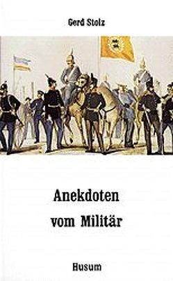 Anekdoten vom Militär von Stolz,  Gerd