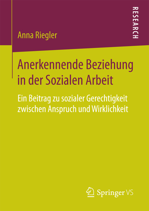 Anerkennende Beziehung in der Sozialen Arbeit von Riegler,  Anna