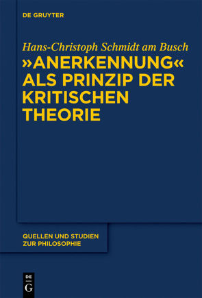 „Anerkennung“ als Prinzip der Kritischen Theorie von Schmidt am Busch,  Hans-Christoph