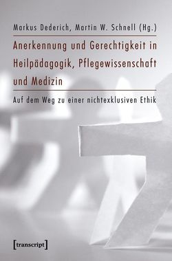 Anerkennung und Gerechtigkeit in Heilpädagogik, Pflegewissenschaft und Medizin von Dederich,  Markus, Schnell,  Martin W