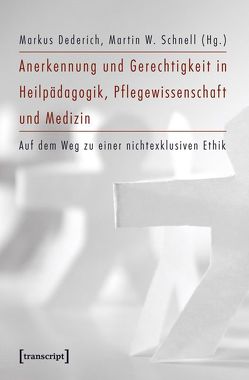 Anerkennung und Gerechtigkeit in Heilpädagogik, Pflegewissenschaft und Medizin von Dederich,  Markus, Schnell,  Martin W