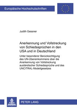 Anerkennung und Vollstreckung von Schiedssprüchen in den USA und in Deutschland von Gessner,  Judith