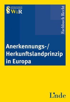 Anerkennungs-/Herkunftslandprinzip in Europa von Recht,  WiR - Studiengesellschaft für Wirtschaft und