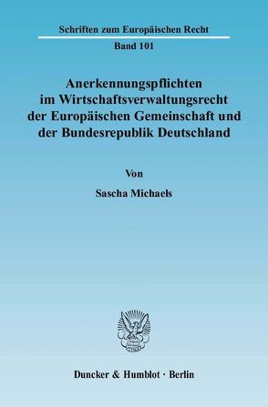 Anerkennungspflichten im Wirtschaftsverwaltungsrecht der Europäischen Gemeinschaft und der Bundesrepublik Deutschland. von Michaels,  Sascha