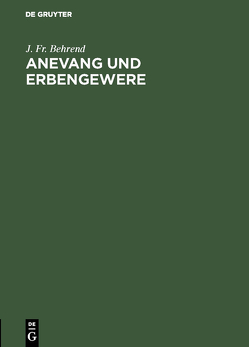 Anevang und Erbengewere von Behrend,  J. Fr.