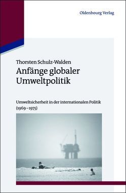 Anfänge globaler Umweltpolitik von Schulz-Walden,  Thorsten