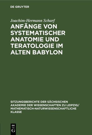 Anfänge von systematischer Anatomie und Teratologie im Alten Babylon von Scharf,  Joachim-Hermann