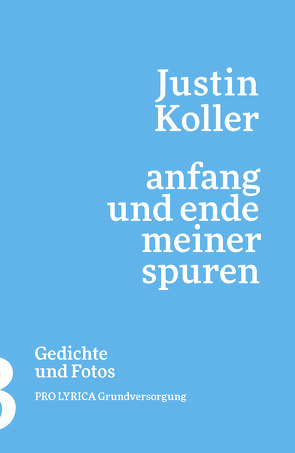 Anfang und Ende meiner Spuren von Koller,  Justin