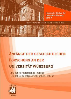 Anfänge der geschichtlichen Forschung an der Universität Würzburg von Flachenecker,  Helmut, Fuchs,  Franz