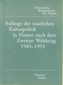 Anfänge der staatlichen Kulturpolitik in Hessen nach dem Zweiten Weltkrieg (1945-1955) von Fedler,  Patricia