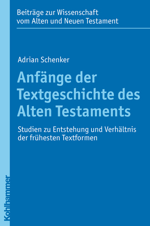 Anfänge der Textgeschichte des Alten Testaments von Dietrich,  Walter, Schenker,  Adrian