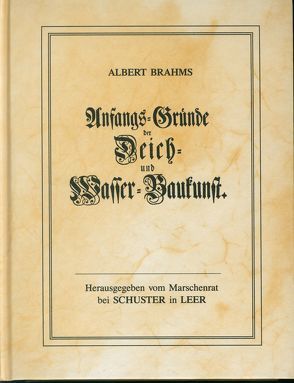 Anfangs-Gründe der Deich- und Wasser-Baukunst von Brahms,  Albert