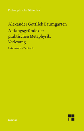 Anfangsgründe der praktischen Metaphysik von Aichele,  Alexander, Baumgarten,  Alexander Gottlieb