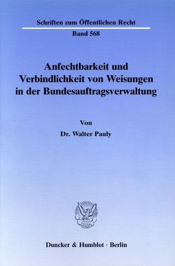 Anfechtbarkeit und Verbindlichkeit von Weisungen in der Bundesauftragsverwaltung. von Pauly,  Walter