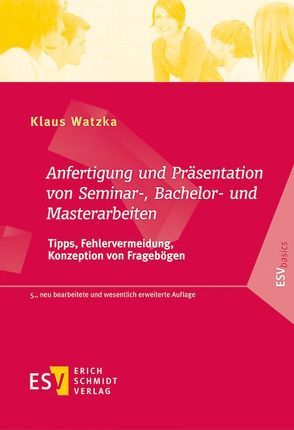 Anfertigung und Präsentation von Seminar-, Bachelor- und Masterarbeiten von Watzka,  Klaus