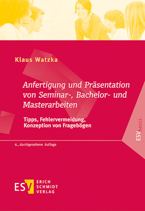 Anfertigung und Präsentation von Seminar-, Bachelor- und Masterarbeiten von Watzka,  Klaus