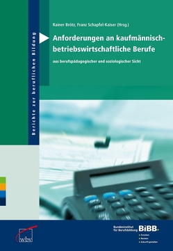 Anforderungen an kaufmännisch- betriebswirtschaftliche Berufe von Brötz,  Rainer, Schapfel-Kaiser,  Franz