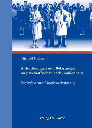 Anforderungen und Belastungen im psychiatrischen Fachkrankenhaus von Kramer,  Michael