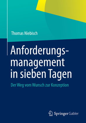 Anforderungsmanagement in sieben Tagen von Niebisch,  Thomas