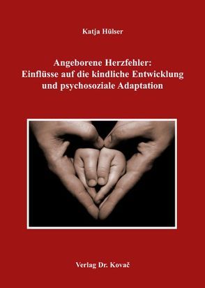 Angeborene Herzfehler: Einflüsse auf die kindliche Entwicklung und psychosoziale Adaptation von Hülser,  Katja