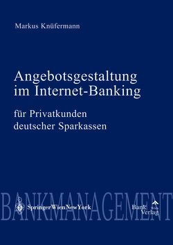 Angebotsgestaltung im Internet-Banking für Privatkunden deutscher Sparkassen von Knüfermann,  Markus