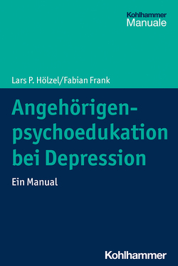 Angehörigenpsychoedukation bei Depression von Frank,  Fabian, Hölzel,  Lars P.