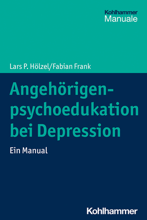 Angehörigenpsychoedukation bei Depression von Frank,  Fabian, Hölzel,  Lars P.