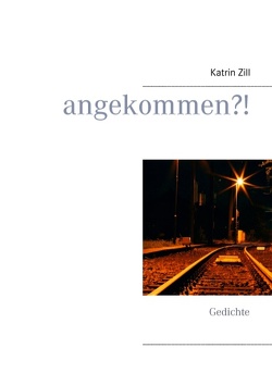 angekommen?! von Zill,  Katrin