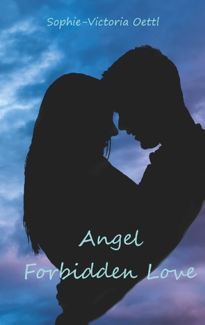 Angel – Forbidden Love von Oettl,  Sophie-Victoria