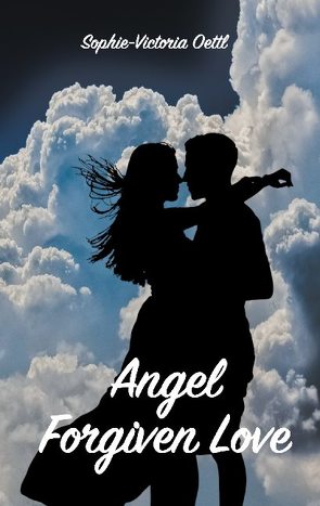 Angel – Forgiven Love von Oettl,  Sophie-Victoria