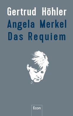 Angela Merkel – Das Requiem von Höhler,  Gertrud