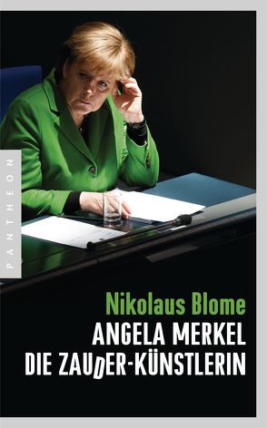 Angela Merkel – Die Zauder-Künstlerin von Blome,  Nikolaus