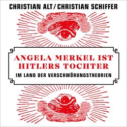 Angela Merkel ist Hitlers Tochter von Alt,  Christian, Frank,  Robert, Schiffer,  Christian