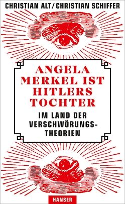 Angela Merkel ist Hitlers Tochter. Im Land der Verschwörungstheorien von Alt,  Christian, Schiffer,  Christian