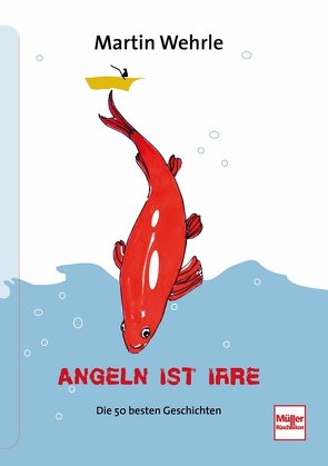 Angeln ist irre von Wehrle,  Martin