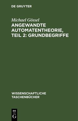 Angewandte Automatentheorie, Teil 2: Grundbegriffe von Gössel,  Michael