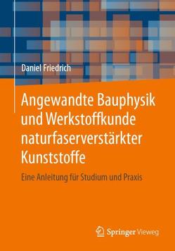 Angewandte Bauphysik und Werkstoffkunde naturfaserverstärkter Kunststoffe von Friedrich,  Daniel
