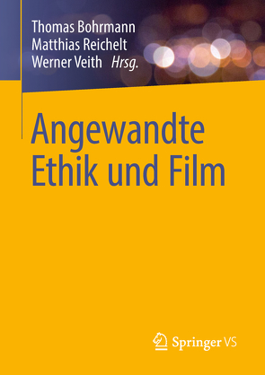Angewandte Ethik und Film von Bohrmann,  Thomas, Reichelt,  Matthias, Veith,  Werner