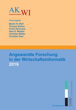 Angewandte Forschung in der Wirtschaftsinformatik 2019 von Barton,  Thomas, Herrmann,  Frank, Meister,  Vera G, Müller,  Christian, Seel,  Christian, Wolf,  Martin R.