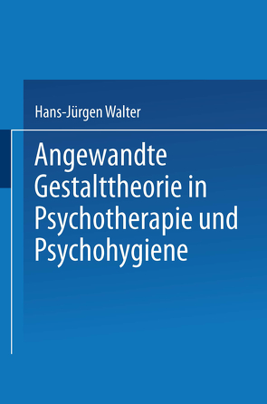 Angewandte Gestalttheorie in Psychotherapie und Psychohygiene von Walter,  Hans Jürgen